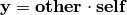 \mathbf{y} = \mathbf{other} \cdot \mathbf{self}